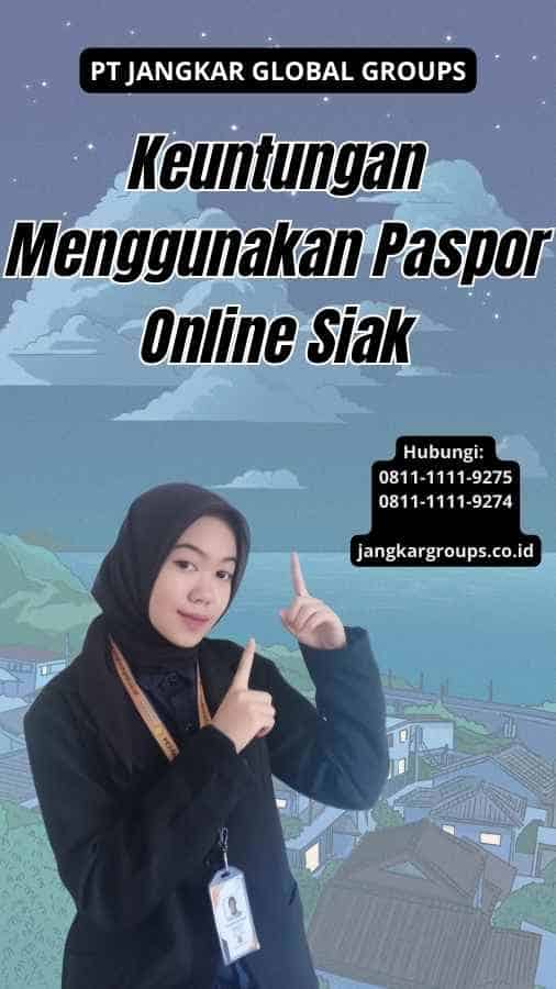 Keuntungan Menggunakan Paspor Online Siak