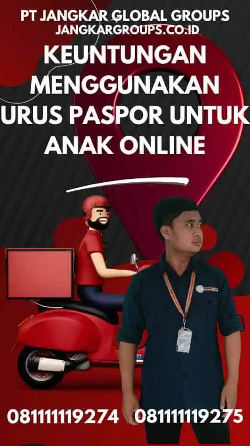 Keuntungan Menggunakan Urus Paspor Untuk Anak Online