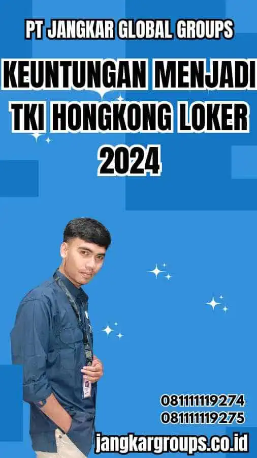 Keuntungan Menjadi TKI Hongkong Loker 2024