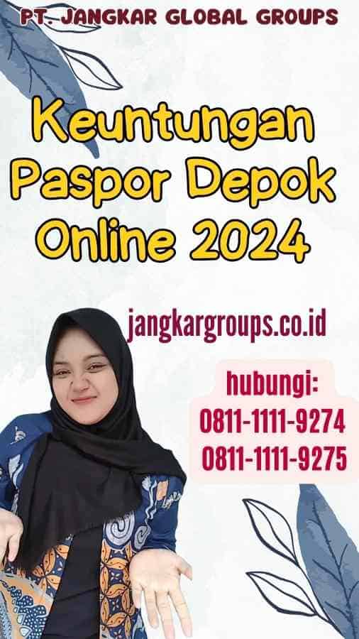 Keuntungan Paspor Depok Online 2024