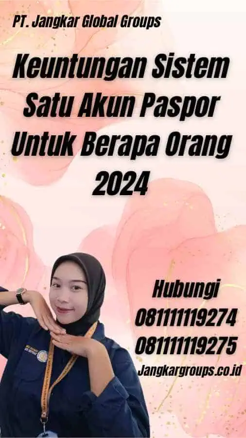 Keuntungan Sistem Satu Akun Paspor Untuk Berapa Orang 2024