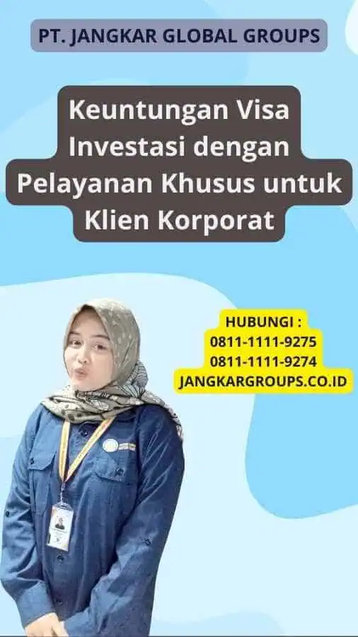 Keuntungan Visa Investasi dengan Pelayanan Khusus untuk Klien Korporat