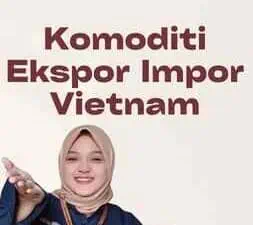 Komoditi Ekspor Impor Vietnam