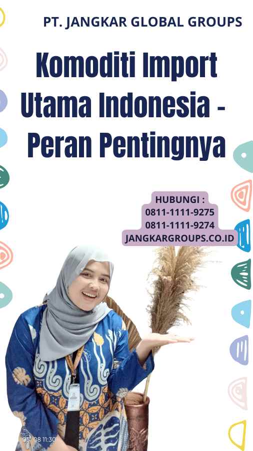 Komoditi Import Utama Indonesia - Peran Pentingnya