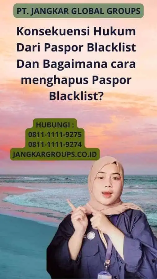 Konsekuensi Hukum Dari Paspor Blacklist Dan Bagaimana cara menghapus Paspor Blacklist?