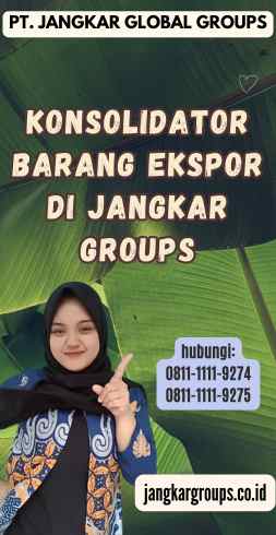 Konsolidator Barang Ekspor di Jangkar Groups