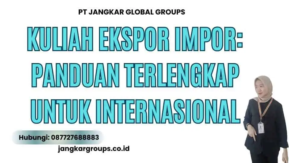 Kuliah Ekspor Impor: Panduan Terlengkap untuk Internasional