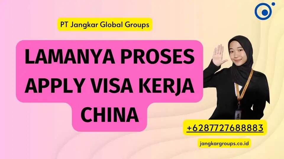 Lamanya Proses Apply Visa Kerja China