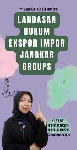 Landasan Hukum Ekspor Impor Jangkar Groups