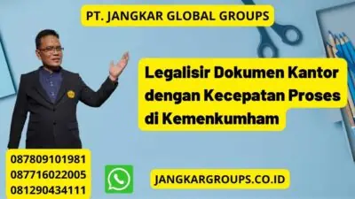 Legalisir Dokumen Kantor dengan Kecepatan Proses di Kemenkumham