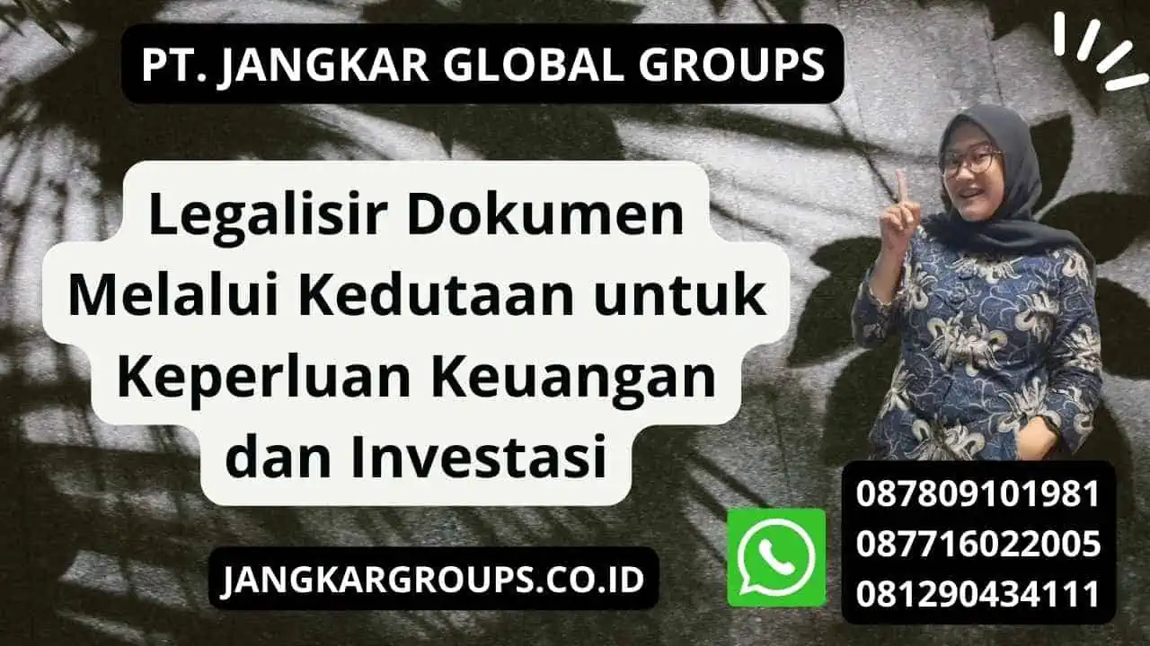 Legalisir Dokumen Melalui Kedutaan untuk Keperluan Keuangan dan Investasi