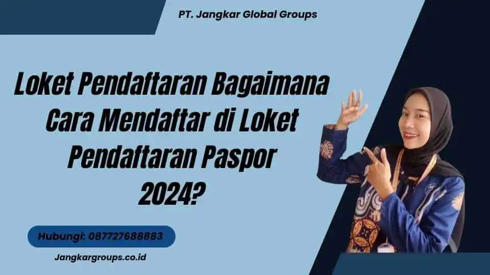 Loket Pendaftaran Bagaimana Cara Mendaftar di Loket Pendaftaran Paspor 2024?