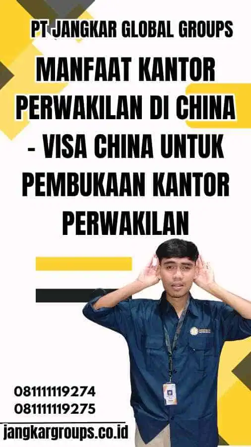 Manfaat Kantor Perwakilan di China - Visa China untuk Pembukaan Kantor Perwakilan