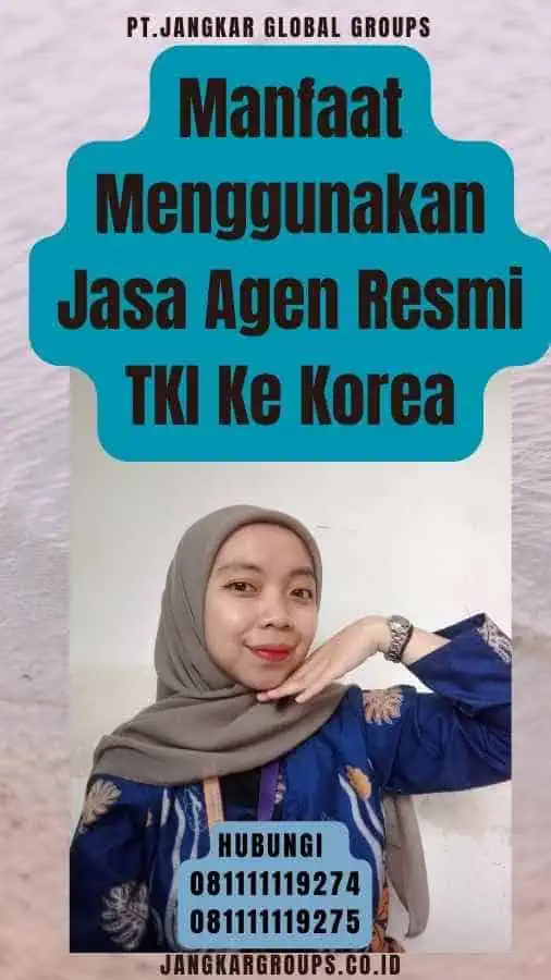 Manfaat Menggunakan Jasa Agen Resmi TKI Ke Korea