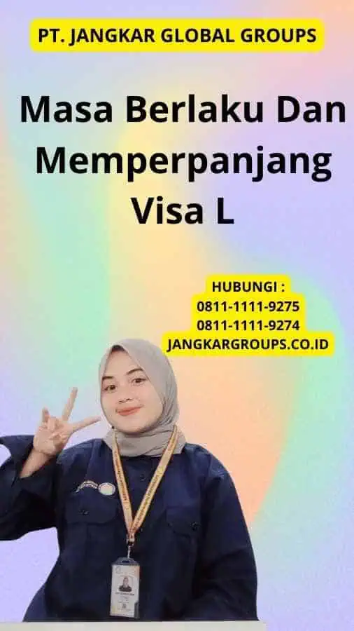 Masa Berlaku Dan Memperpanjang Visa L