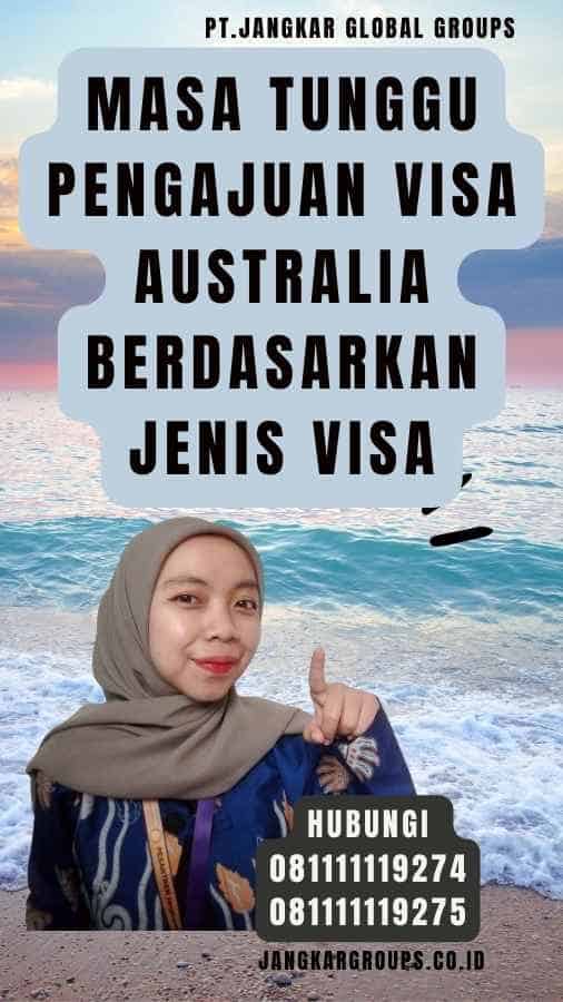 Masa Tunggu Pengajuan Visa Australia Berdasarkan Jenis Visa