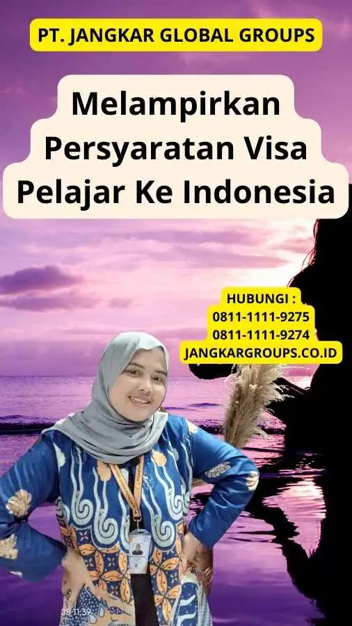 Melampirkan Persyaratan Visa Pelajar Ke Indonesia