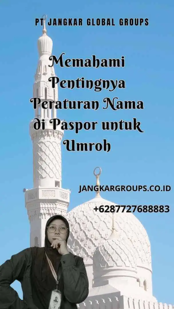 Memahami Pentingnya Peraturan Nama di Paspor untuk Umroh