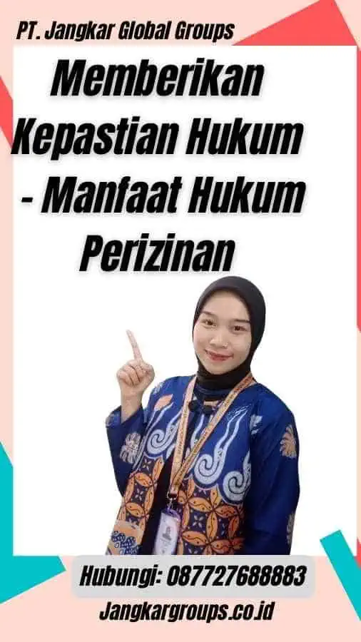 Memberikan Kepastian Hukum - Manfaat Hukum Perizinan