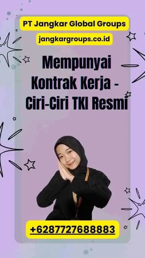 Mempunyai Kontrak Kerja - Ciri-Ciri TKI Resmi