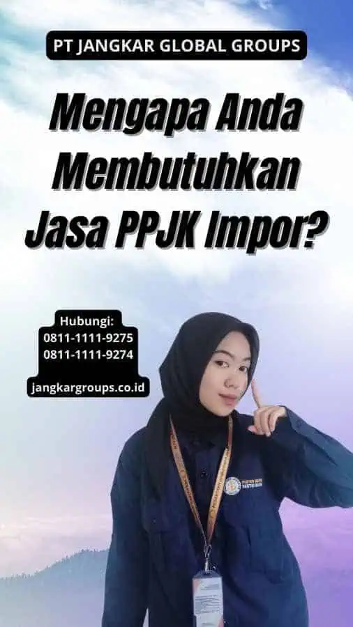 Mengapa Anda Membutuhkan Jasa PPJK Impor