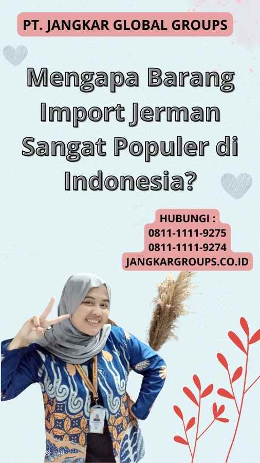 Mengapa Barang Import Jerman Sangat Populer di Indonesia?