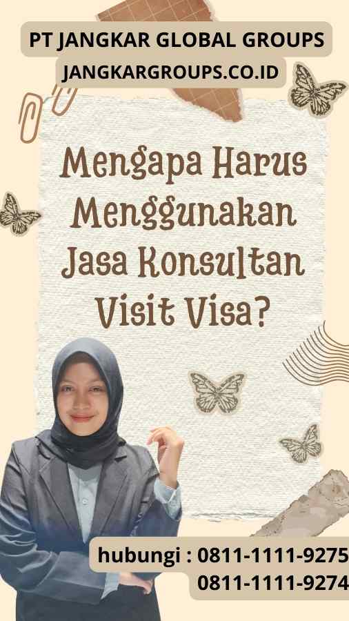 Mengapa Harus Menggunakan Jasa Konsultan Visit Visa