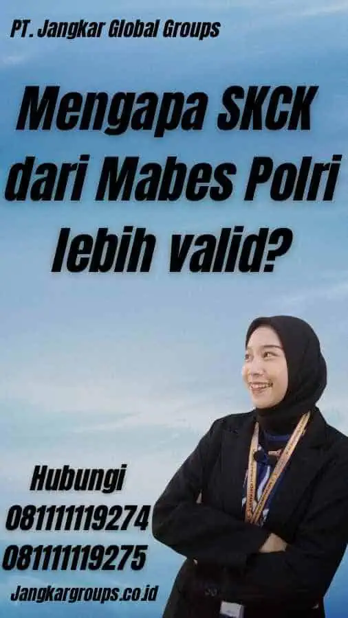 Mengapa SKCK dari Mabes Polri lebih valid?