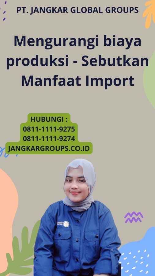 Mengurangi biaya produksi - Sebutkan Manfaat Import