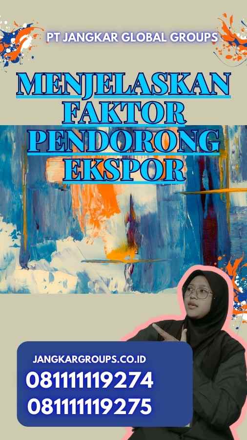 Menjelaskan Faktor Pendorong Ekspor