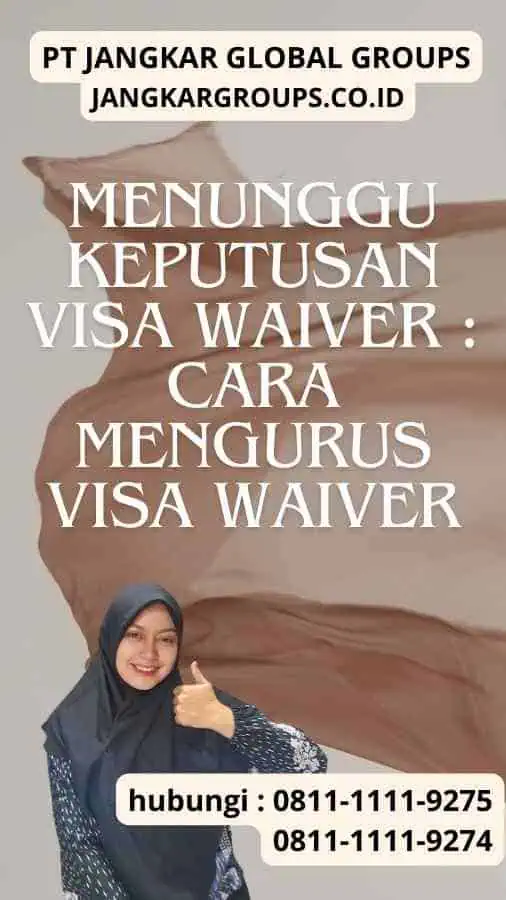 Menunggu Keputusan Visa Waiver : Cara Mengurus Visa Waiver