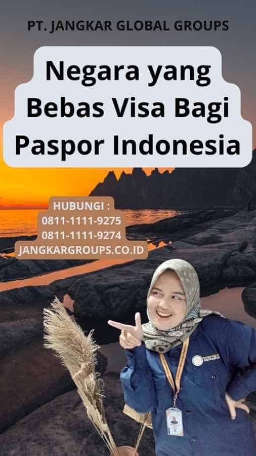 Negara yang Bebas Visa Bagi Paspor Indonesia