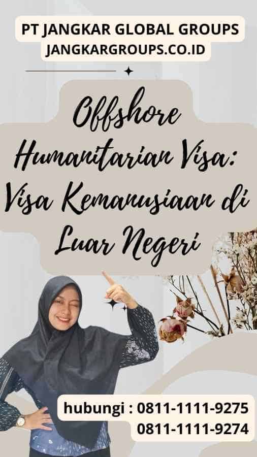 Offshore Humanitarian Visa Visa Kemanusiaan di Luar Negeri