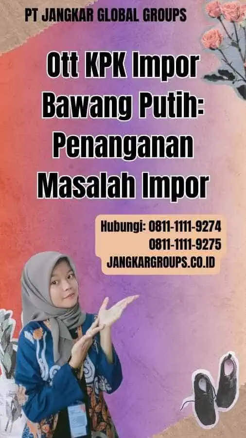 Ott KPK Impor Bawang Putih Penanganan Masalah Impor