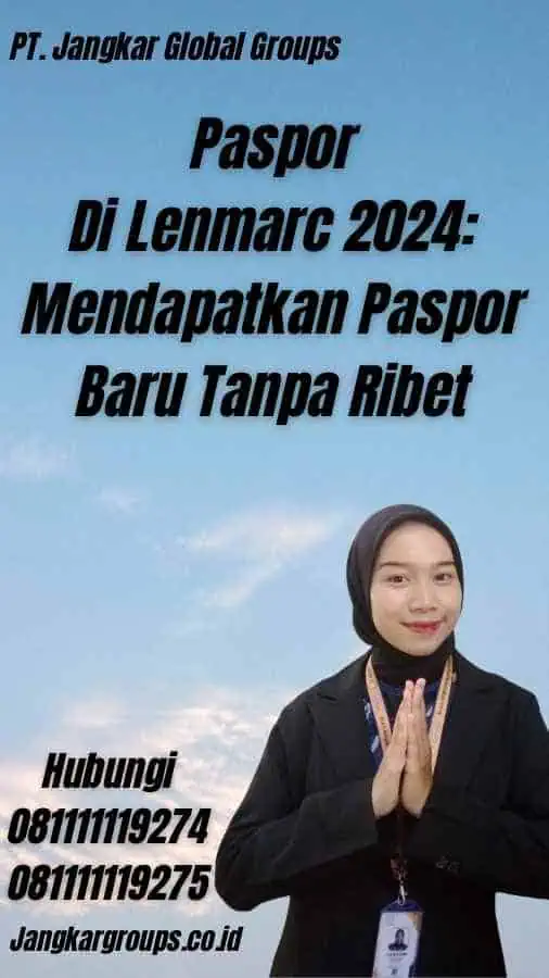 Paspor Di Lenmarc 2024: Mendapatkan Paspor Baru Tanpa Ribet