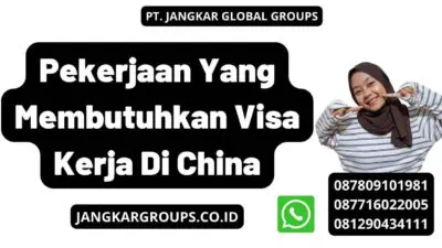 Pekerjaan Yang Membutuhkan Visa Kerja Di China