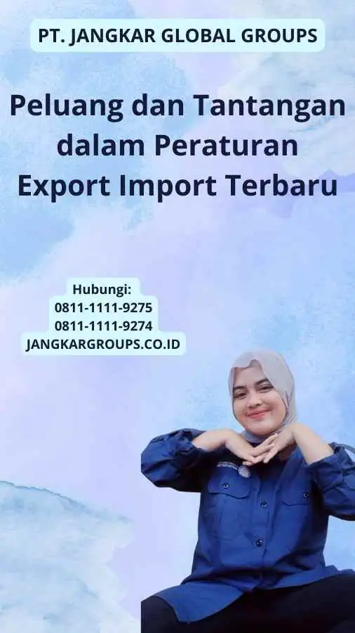 Peluang dan Tantangan dalam Peraturan Export Import Terbaru