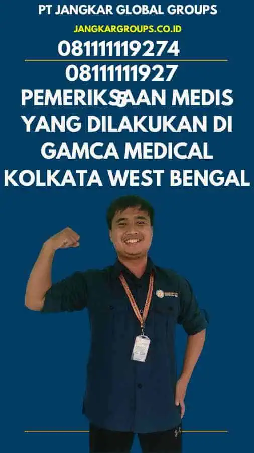 Pemeriksaan Medis yang Dilakukan di Gamca Medical Kolkata West Bengal