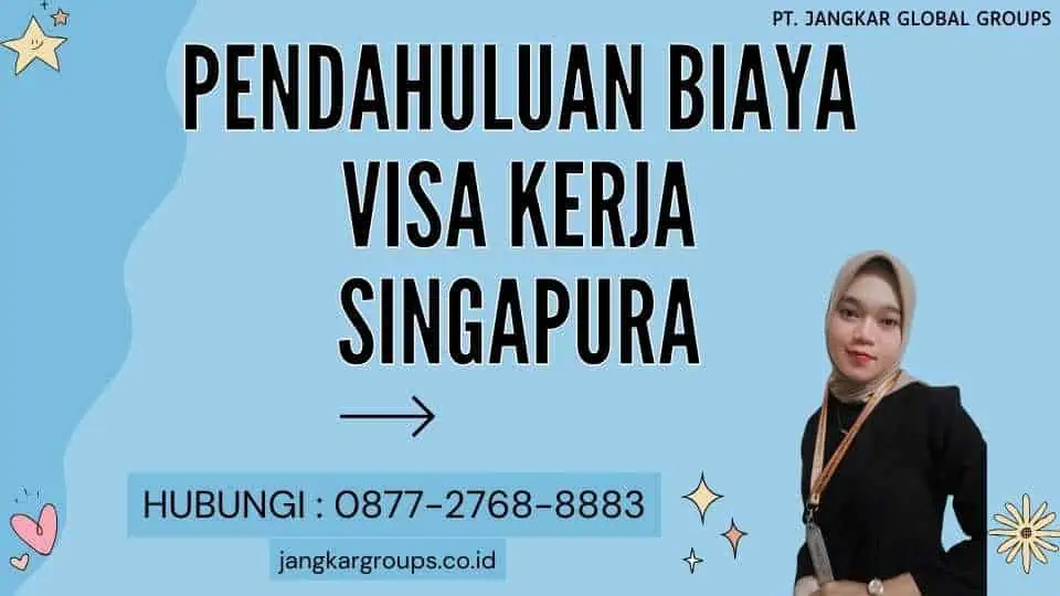 Pendahuluan Biaya Visa Kerja Singapura