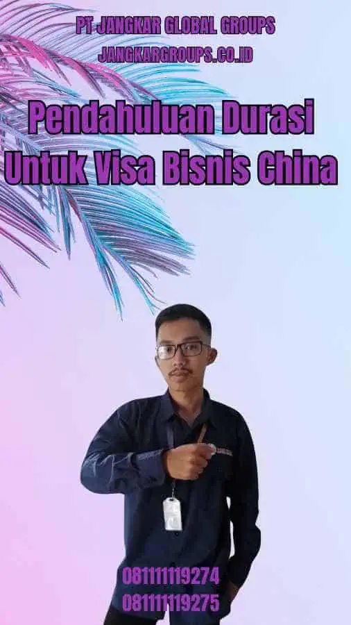 Pendahuluan Durasi Untuk Visa Bisnis China