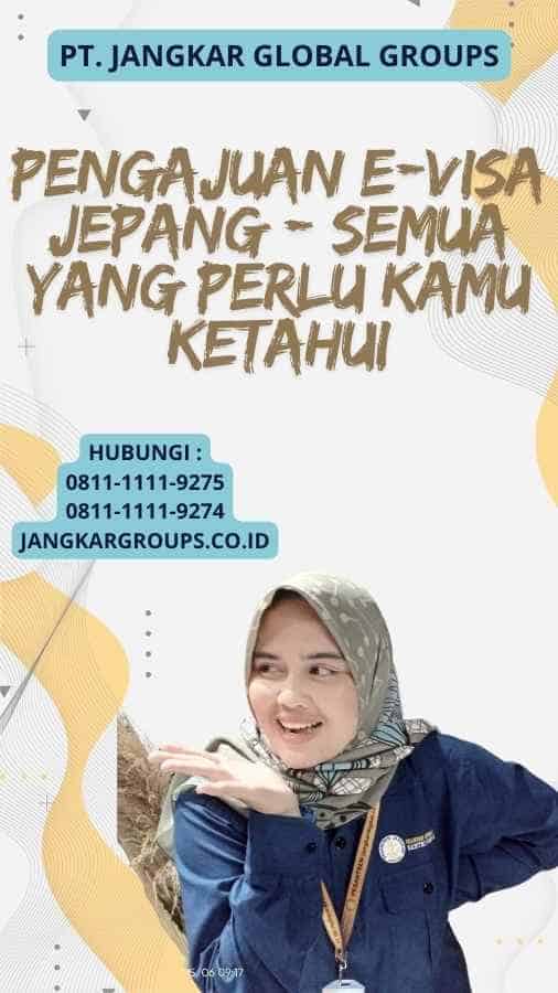 Pengajuan E-Visa Jepang - Semua yang Perlu Kamu Ketahui