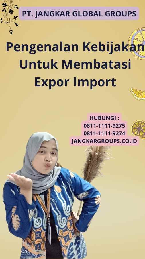 Pengenalan Kebijakan Untuk Membatasi Expor Import