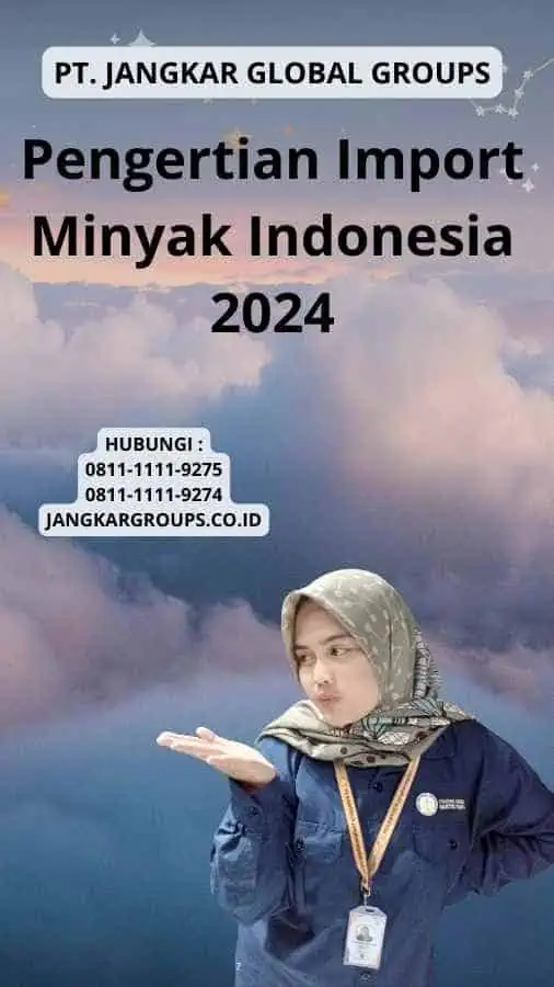 Pengertian Import Minyak Indonesia 2024