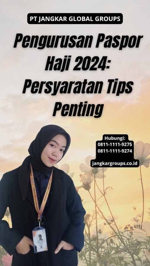 Pengurusan Paspor Haji 2024: Persyaratan Tips Penting