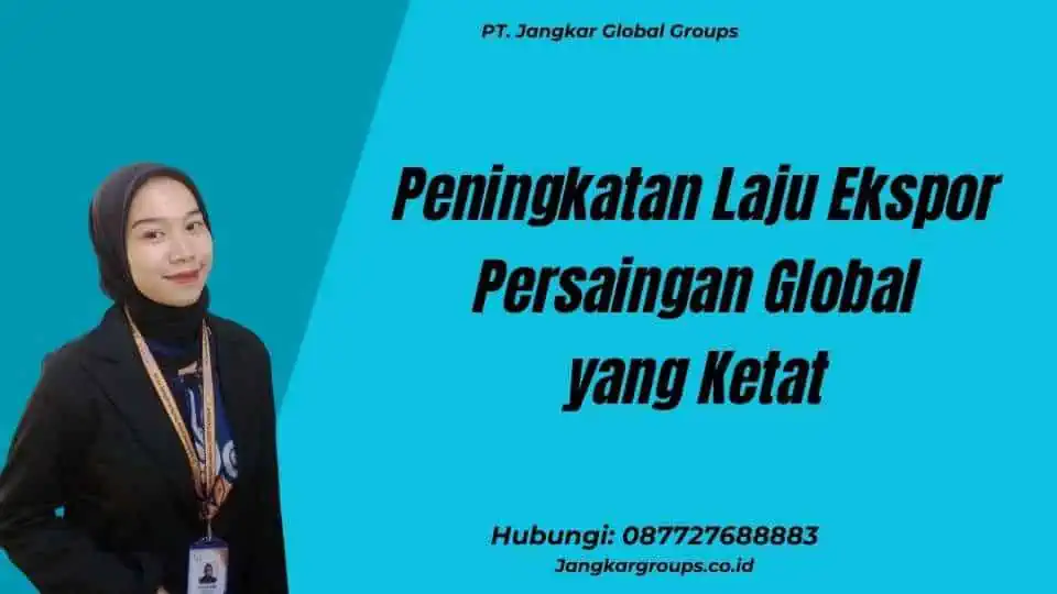 Peningkatan Laju Ekspor Persaingan Global yang Ketat