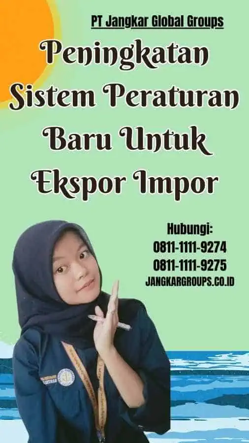 Peningkatan Sistem Peraturan Baru Untuk Ekspor Impor