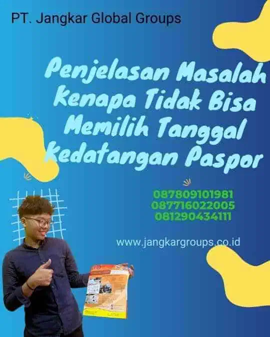 Penjelasan Masalah Kenapa Tidak Bisa Memilih Tanggal Kedatangan Paspor