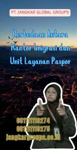 Perbedaan Antara Kantor Imigrasi dan Unit Layanan Paspor