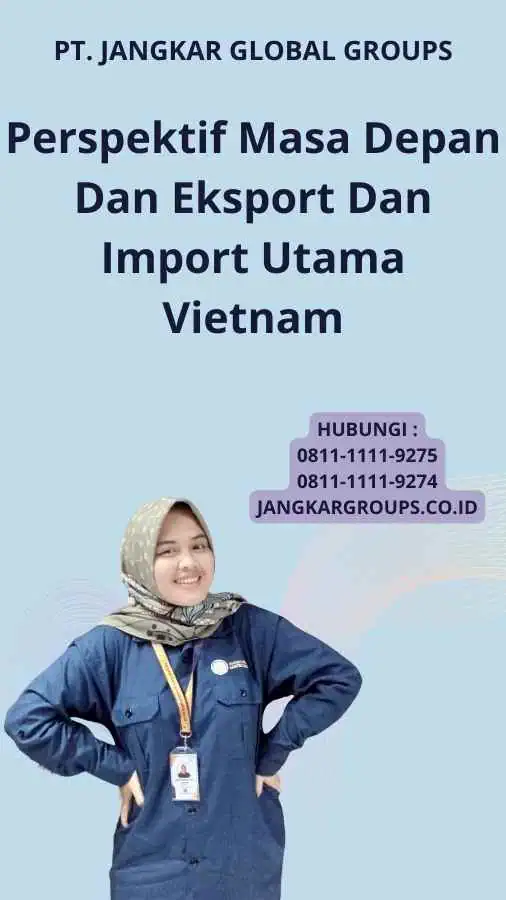 Perspektif Masa Depan Dan Eksport Dan Import Utama Vietnam