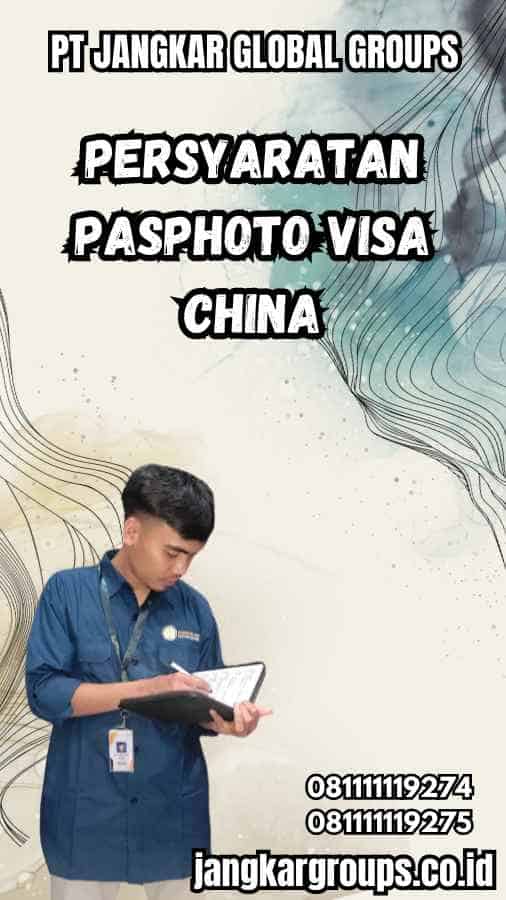 Persyaratan Pasphoto Visa China